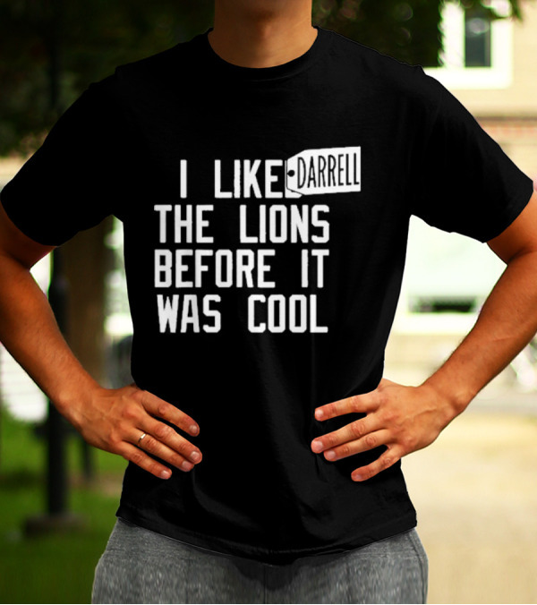 Darrell I Liked The Lions Before It Was Cool T-Shirt