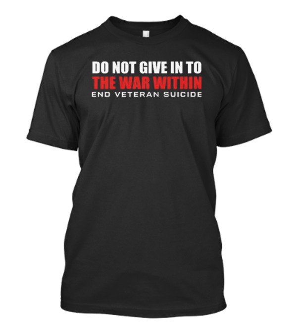 Delta Veteran Do Not Give In To The War Within End Veteran Suicide T-Shirt