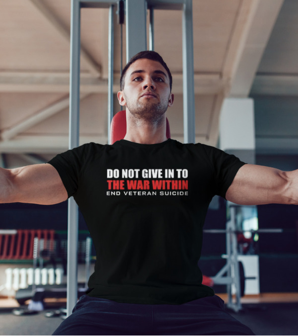 Delta Veteran Do Not Give In To The War Within End Veteran Suicide T-Shirt