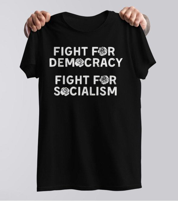 Democratic Socialists Of America Store Fight For Democracy Fight For Socialism T-Shirt