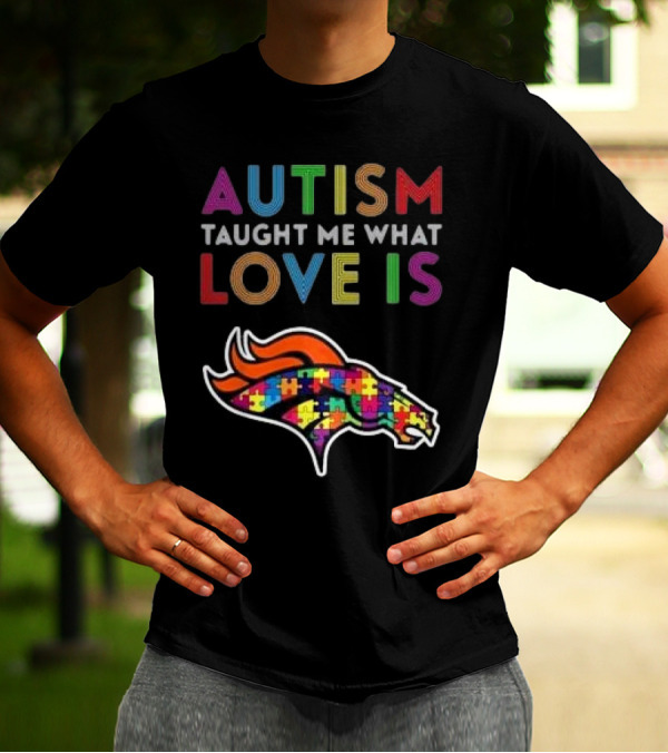 Denver Broncos Autism Taught Me What Love Is T-Shirt