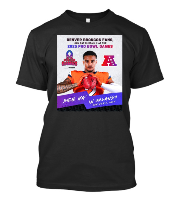 Denver Broncos Fans Join Pat Surtain II At The 2025 Pro Bowl Games AFC See Ya’ In Orlando On Feb 2 2025 T-Shirt