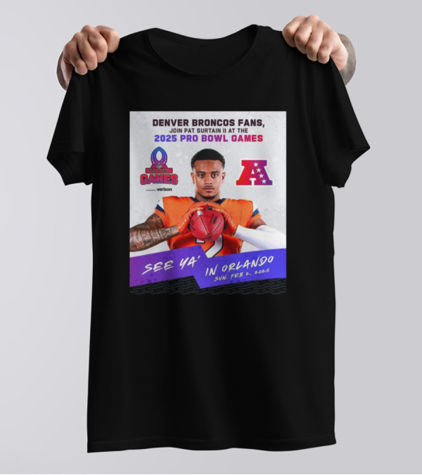 Denver Broncos Fans Join Pat Surtain II At The 2025 Pro Bowl Games AFC See Ya’ In Orlando On Feb 2 2025 T-Shirt