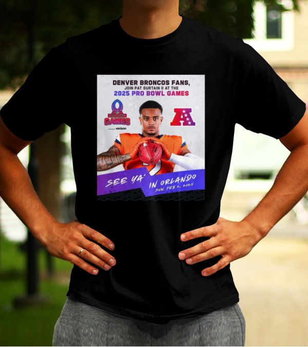 Denver Broncos Fans Join Pat Surtain II At The 2025 Pro Bowl Games AFC See Ya’ In Orlando On Feb 2 2025 T-Shirt