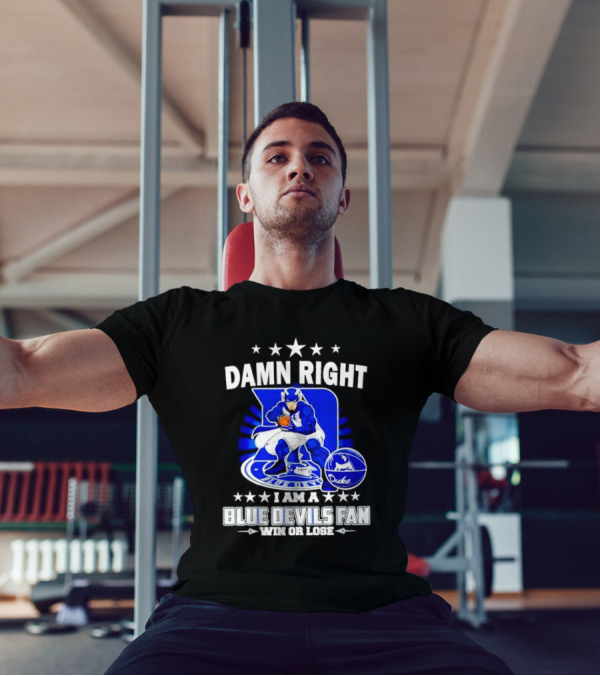 Damn Right I Am A Blue Devils Fan Win Or Lose T-Shirt