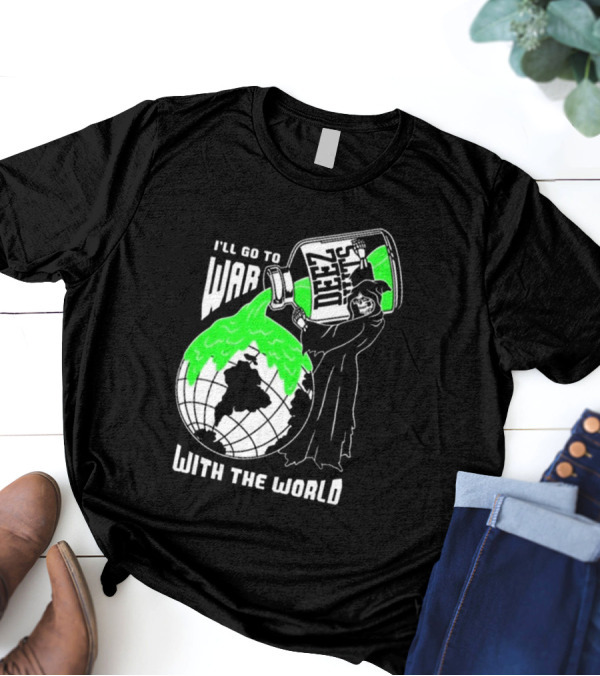 Deez Nuts I’ll Go To War With The World T-Shirt