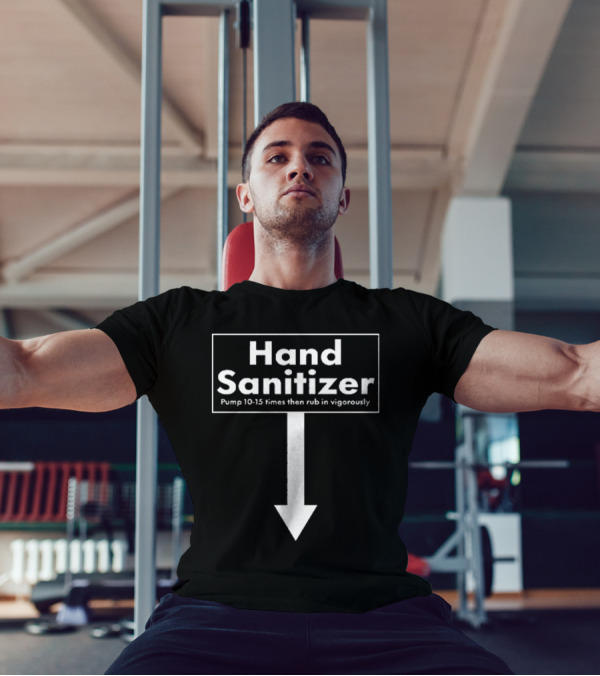 Hand Sanitizer Pump 10-15 Times Then Rub In Vigorously T-Shirt
