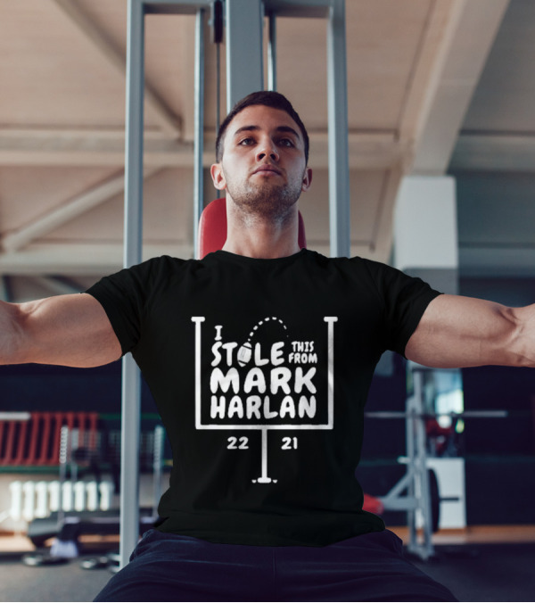 I Stole This From Mark Harlan 22 21 T-Shirt