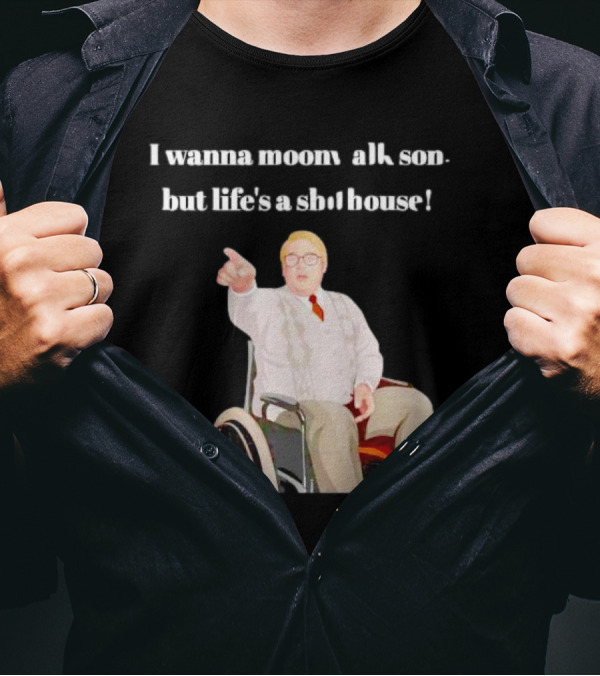 I Wanna Moonwalk Son But Life’s A Shithouse Phoenix Nights Brian Potter T-Shirt