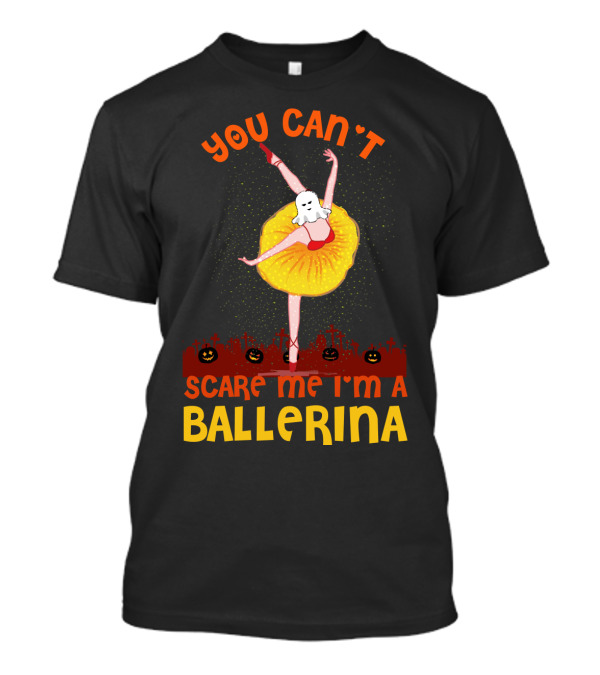 You Can't Scare Me I'm A Ballerina Halloween Ballet Dancer T-Shirt