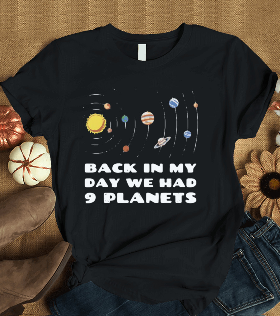 Back In My Day We Had 9 Planets Solar System Nostalgia T-Shirt