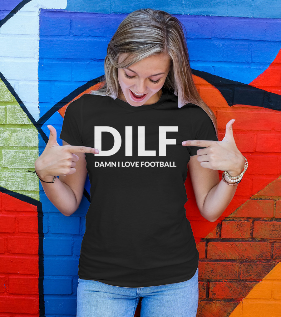DILF Damn I Love Football T-Shirt