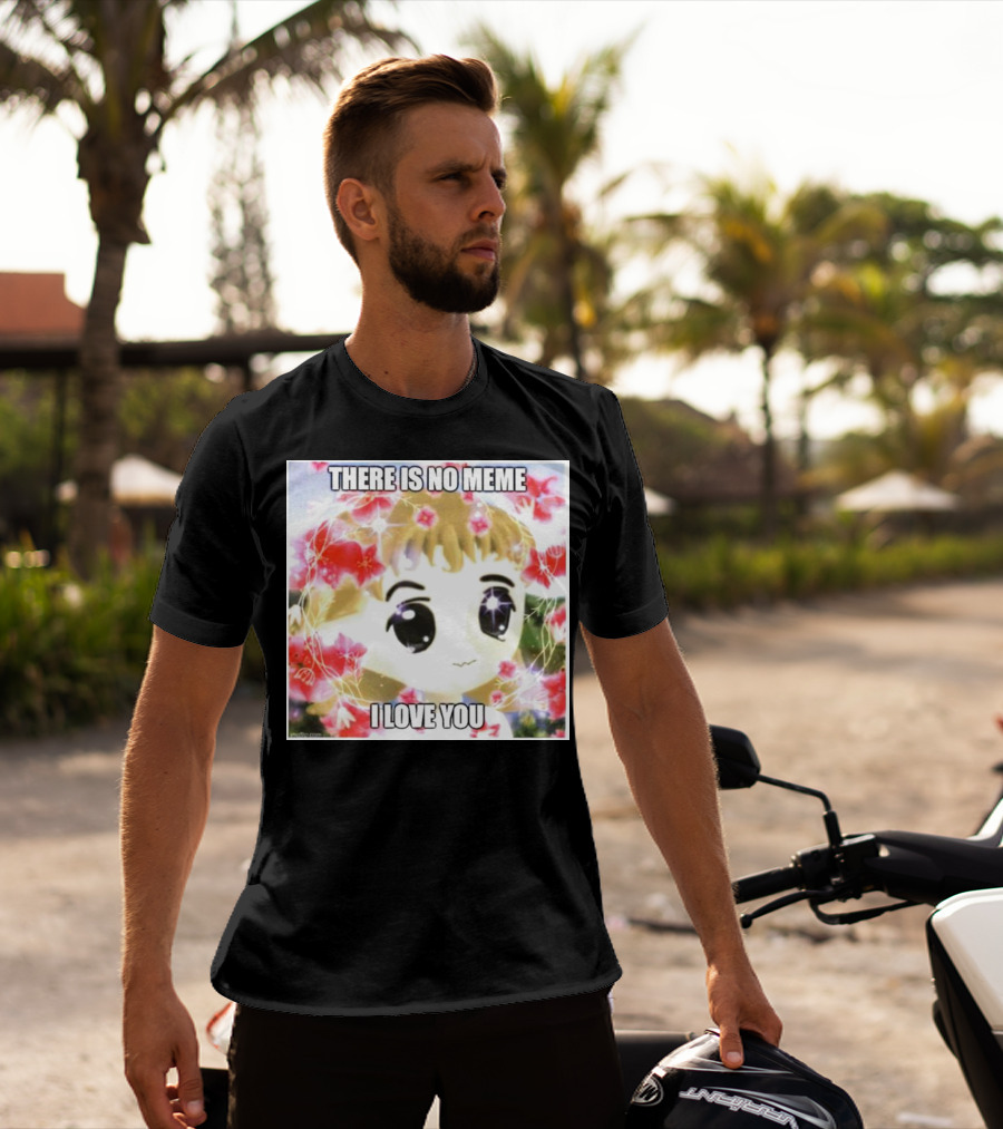 There Is No Meme I Love You Anime Style Floral Background T-Shirt