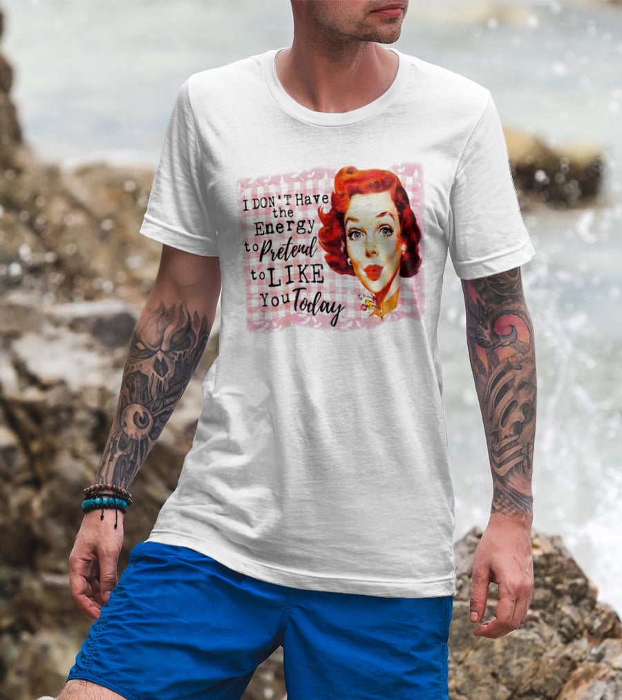I Don't Have The Energy To Pretend To Like You Today Retro Redhead T-Shirt