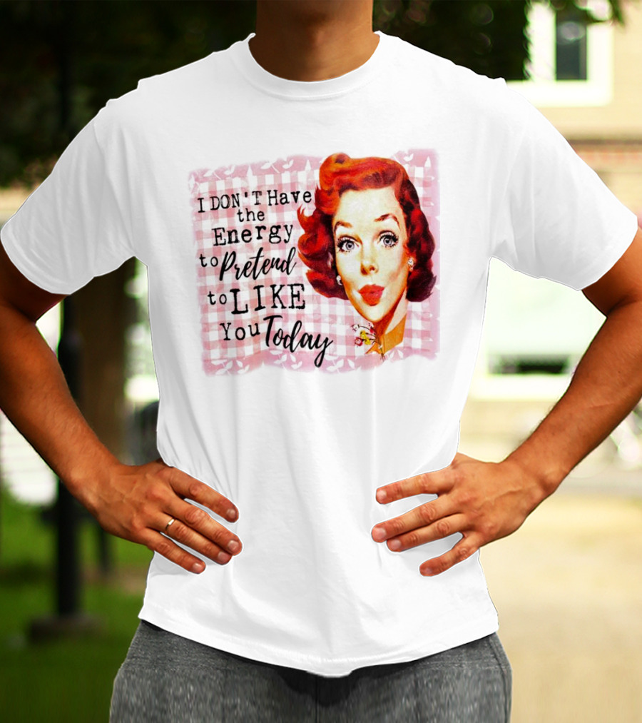 I Don't Have The Energy To Pretend To Like You Today Retro Redhead T-Shirt
