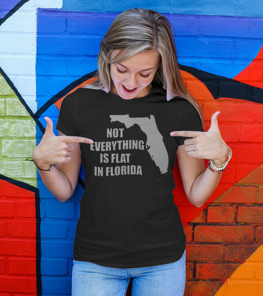 Not Everything Is Flat In Florida State Outline T-Shirt