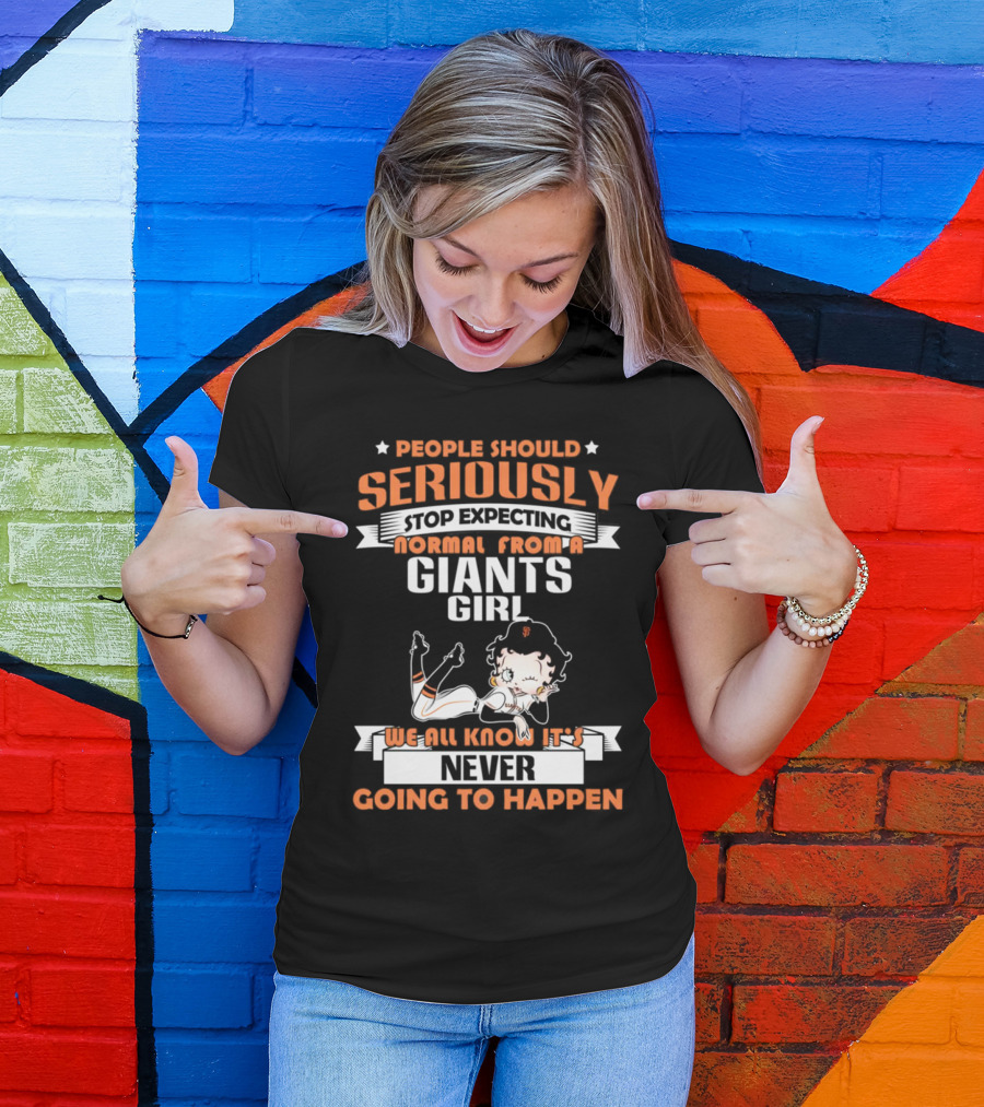 People Should Seriously Stop Expecting Normal From A Giants Girl We All Know It's Never Going To Happen T-Shirt