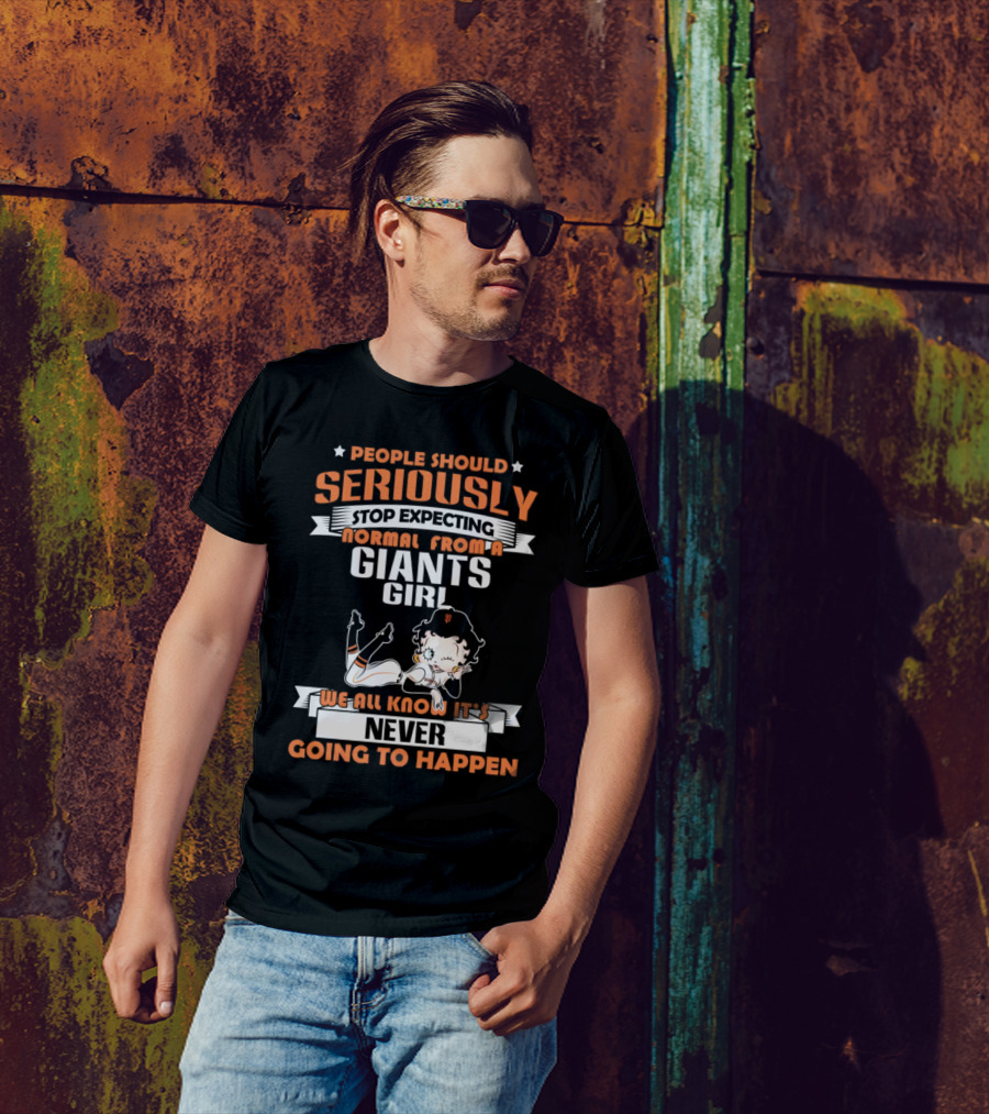 People Should Seriously Stop Expecting Normal From A Giants Girl We All Know It's Never Going To Happen T-Shirt