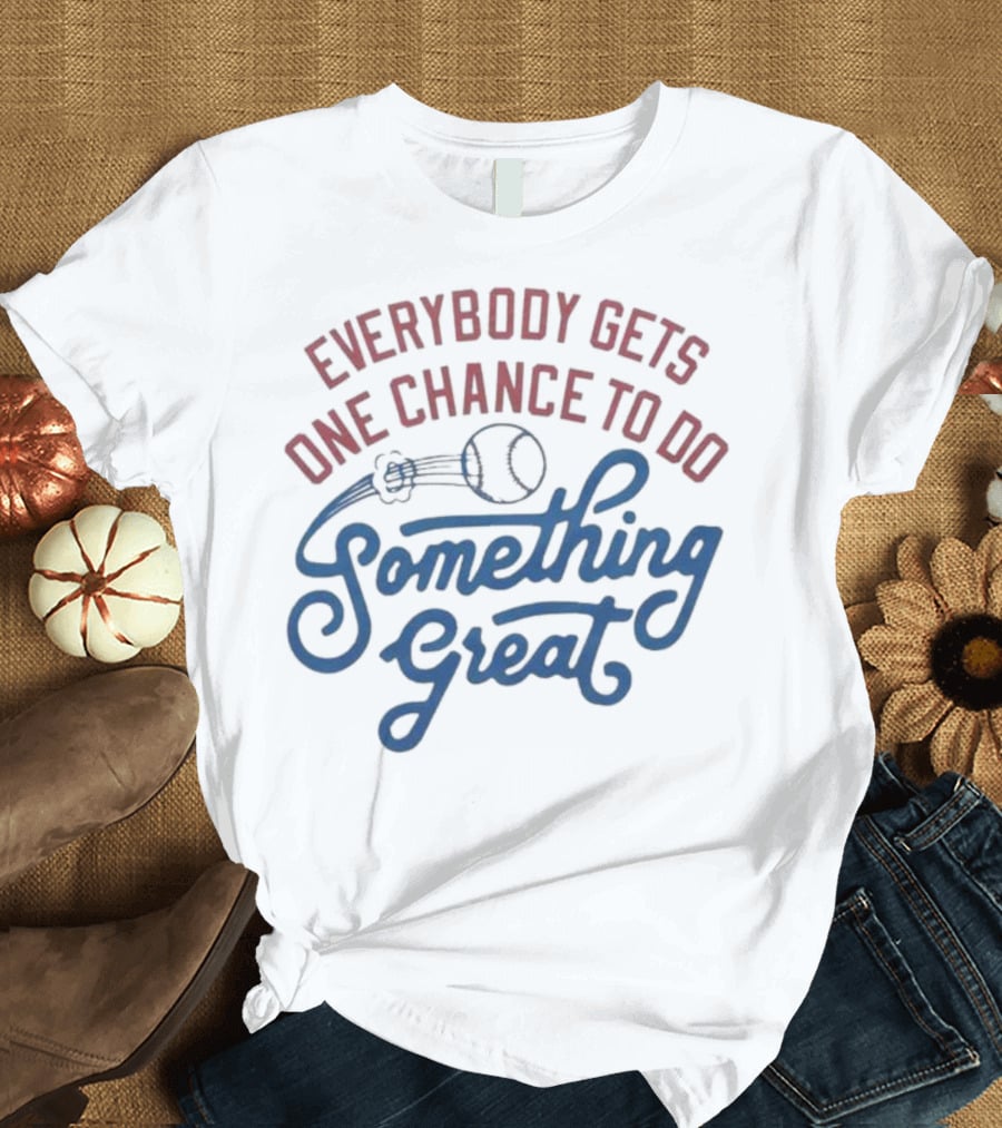 Everybody Gets One Chance To Do Something Great Baseball Ball And Swirl T-Shirt