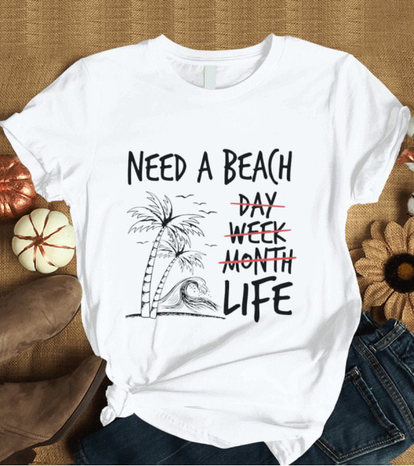 Need A Beach Life With Palm Tree And Wave T-Shirt