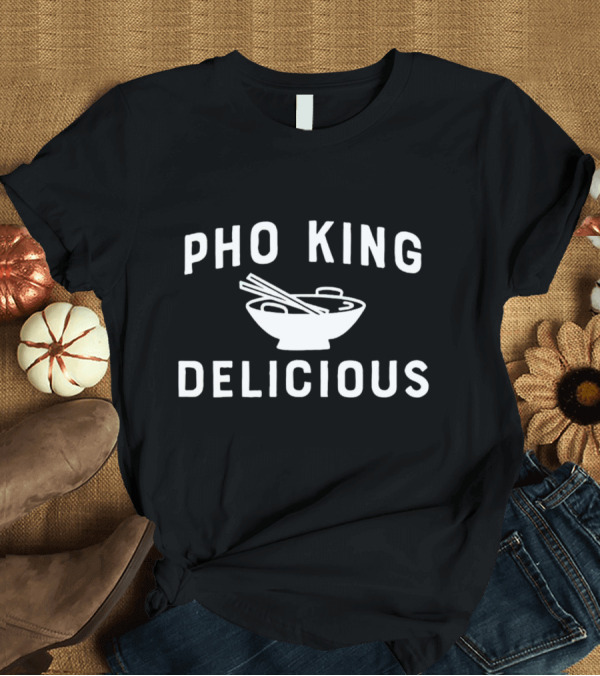 PHO KING DELICIOUS Bowl Noodles Chopsticks T-Shirt