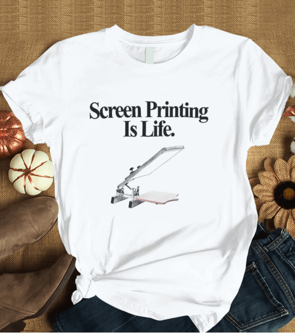 Screen Printing Is Life And It’s All Just Details T-Shirt