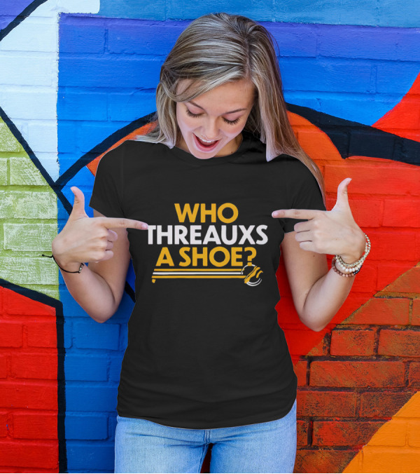 Who Threauxs A Shoe LSU Tigers Football Humor T-Shirt