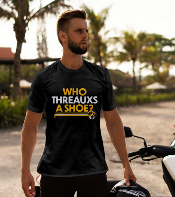 Who Threauxs A Shoe LSU Tigers Football Humor T-Shirt