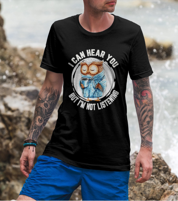I Can Hear You But I'm Not Listening Owl In Bathrobe With Coffee Mug T-Shirt
