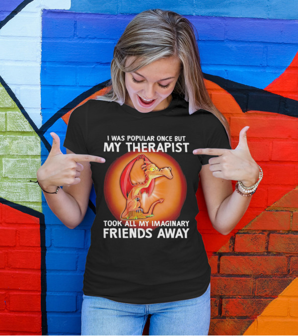 I Was Popular Once My Therapist Took All My Imaginary Friends Away Dragon T-Shirt