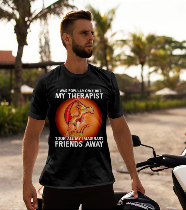 I Was Popular Once My Therapist Took All My Imaginary Friends Away Dragon T-Shirt
