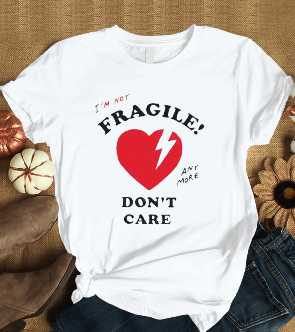 I’m Not Fragile Anymore Don’t Care Broken Heart T-Shirt