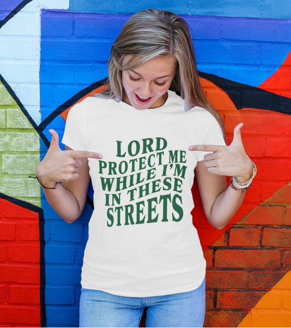 Lord Protect Me While I'm In These Streets Urban Prayer T-Shirt