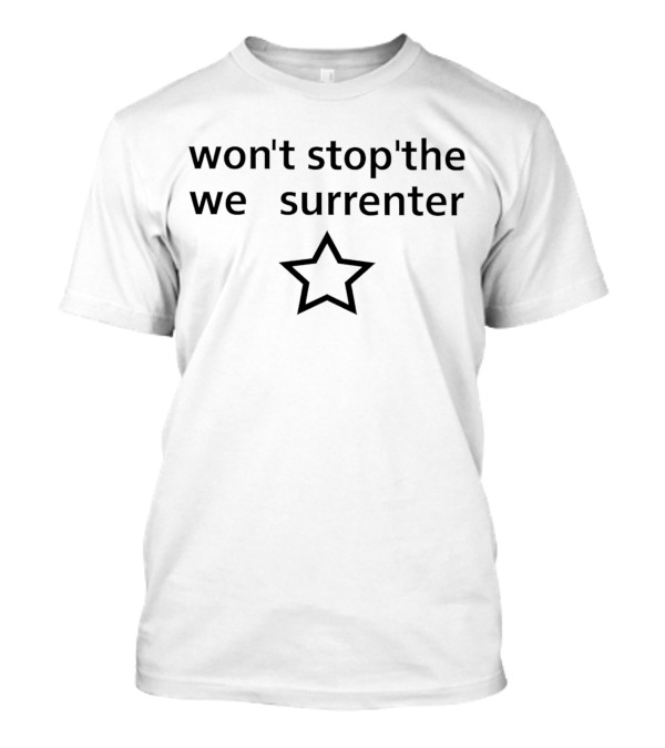 Won't Stop'the We Surrender Star T-Shirt