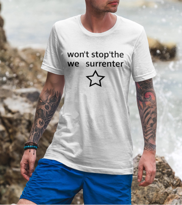 Won't Stop'the We Surrender Star T-Shirt