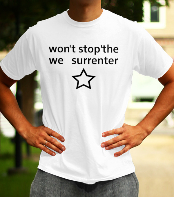 Won't Stop'the We Surrender Star T-Shirt