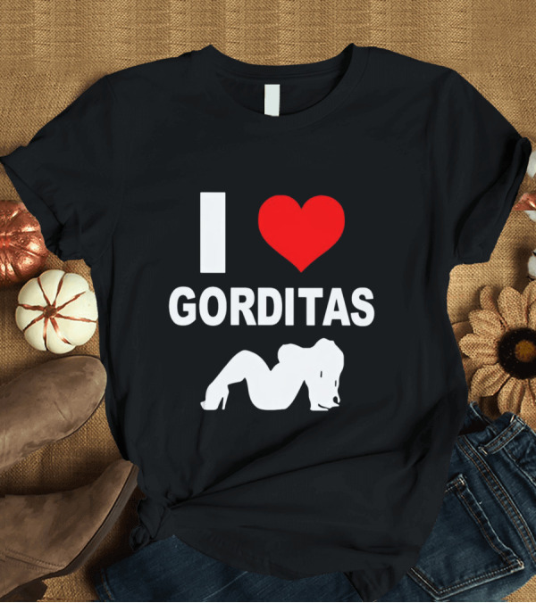 I Love Gorditas T-Shirt