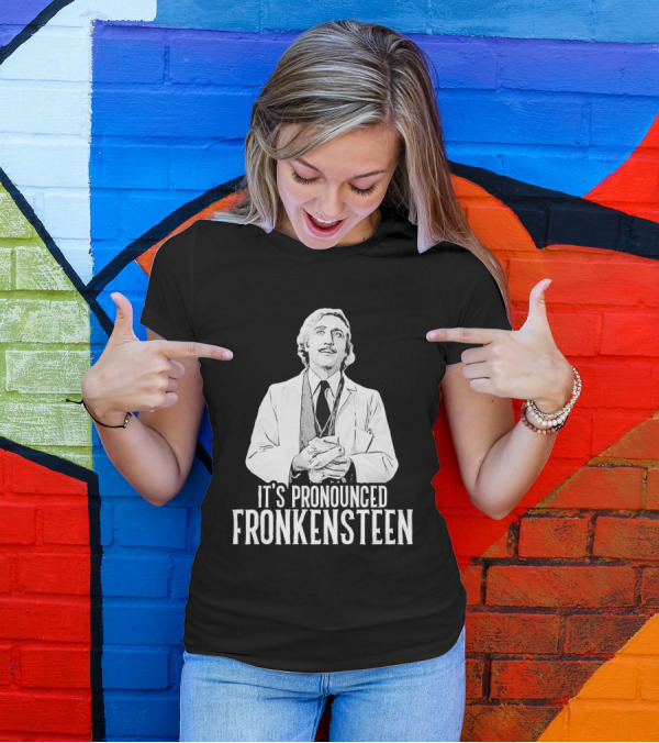 It's Pronounced Fronkensteen Young Frankenstein Gene Wilder T-Shirt