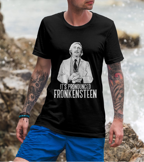 It's Pronounced Fronkensteen Young Frankenstein Gene Wilder T-Shirt