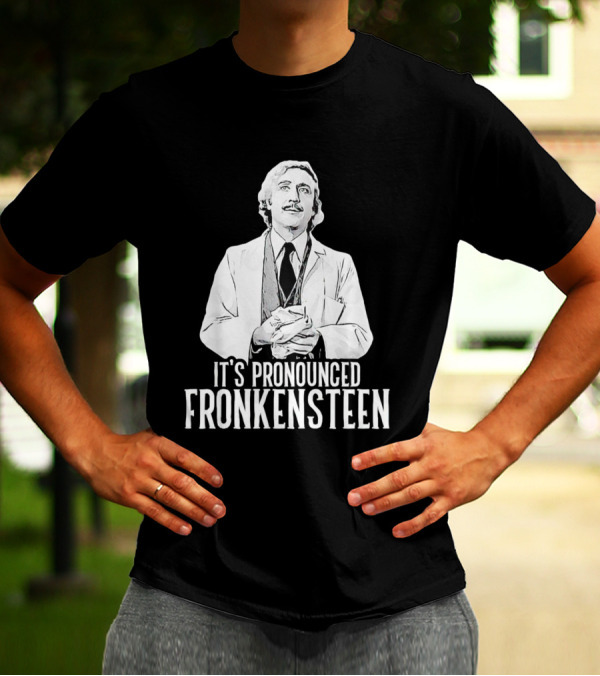 It's Pronounced Fronkensteen Young Frankenstein Gene Wilder T-Shirt