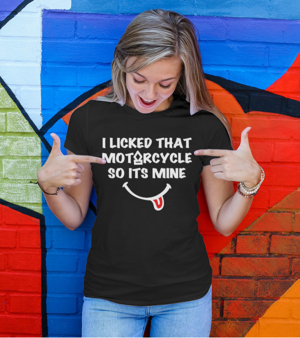 I Licked That Motorcycle So Its Mine Smiley Tongue T-Shirt