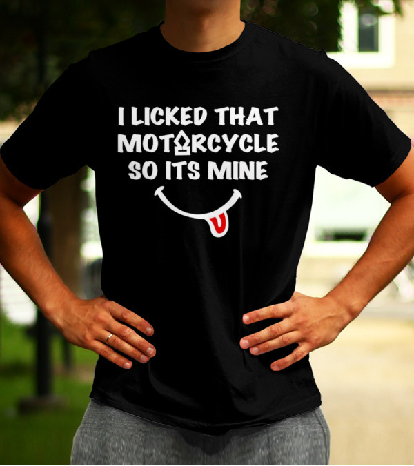 I Licked That Motorcycle So Its Mine Smiley Tongue T-Shirt