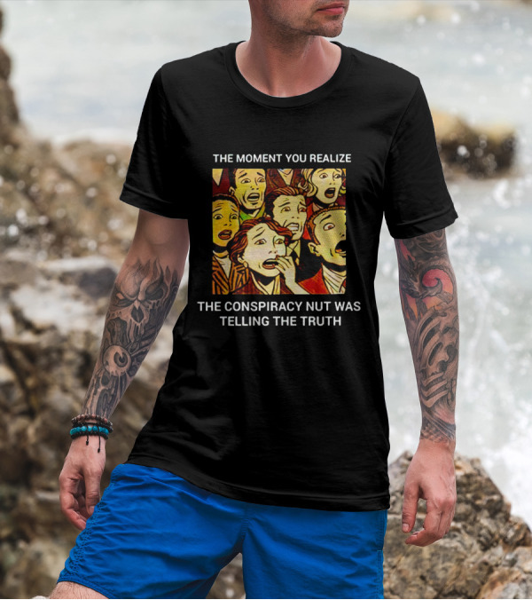 The Moment You Realize The Conspiracy Nut Was Telling The Truth Vintage Comic T-Shirt