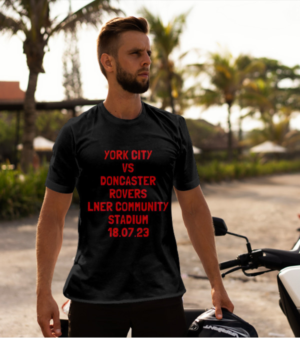 York City Vs Doncaster Rovers LNER Community Stadium 18.07.23 Match Event T-Shirt