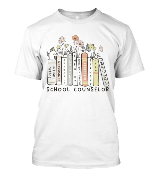 Compassion Advocacy Trauma Informed Empathy Integrity Lead Justice School Counselor T-Shirt