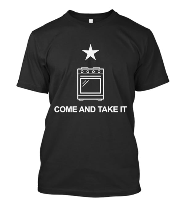 Come And Take It Star Oven T-Shirt