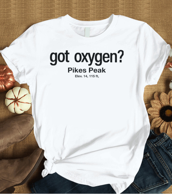 Got Oxygen Pikes Peak Elevation 14115 Ft T-Shirt