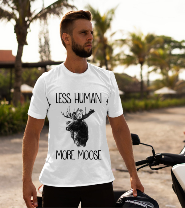 Less Human More Moose Text With Moose Image T-Shirt