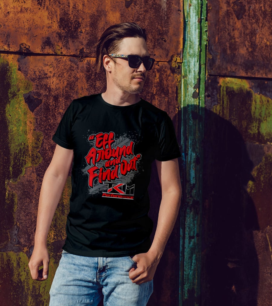 Eff Around And Find Out TKM Performance T-Shirt
