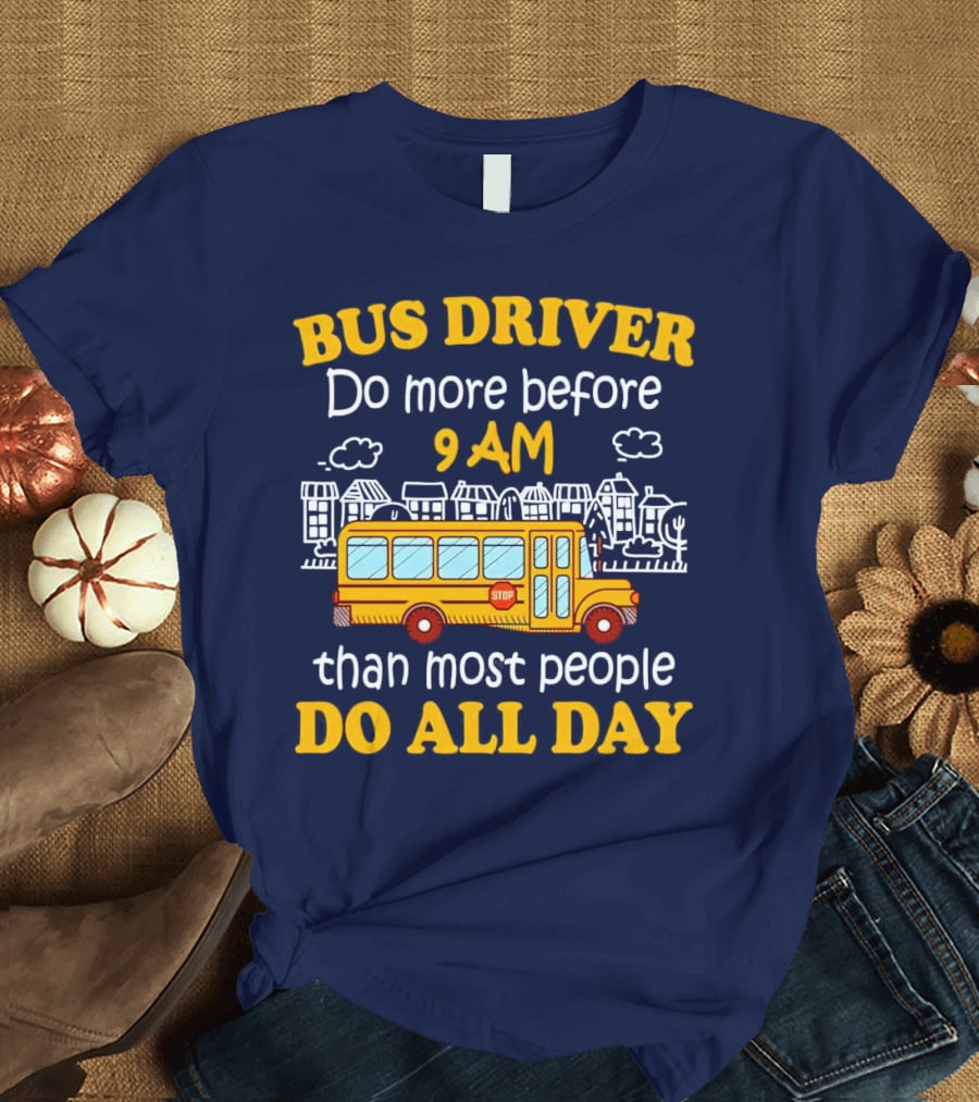 Bus Driver 9 AM Do All Day T-Shirt